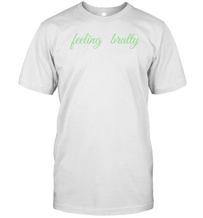 Feeling Bratty T Shirt