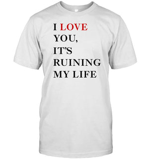 Fans Taylor I Love You It's Ruining My Life Tee