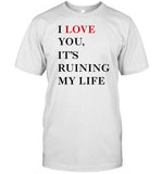 Fans Taylor I Love You It's Ruining My Life Tee
