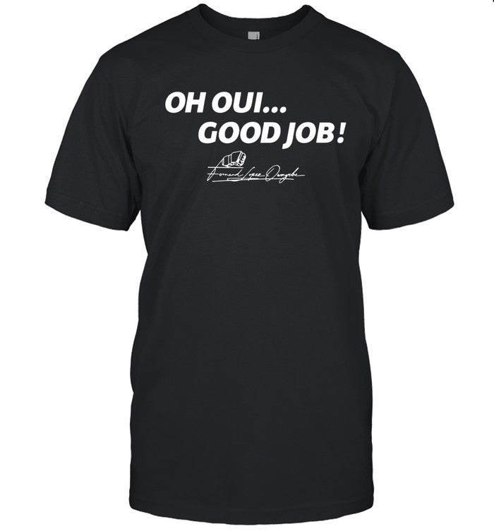 Fernand Lopez MMA Oh Oui Good Job Limited Shirt