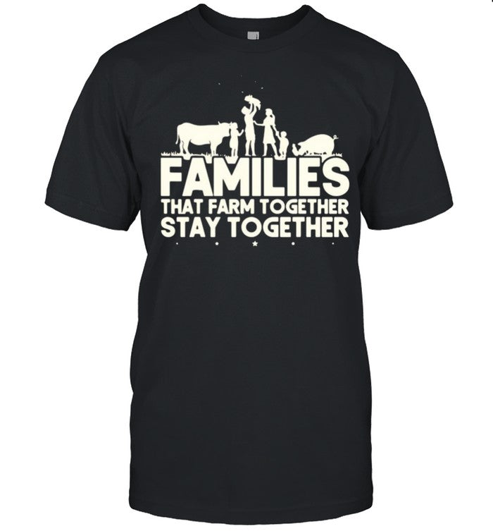 Families that farm together stay together shirt_1
