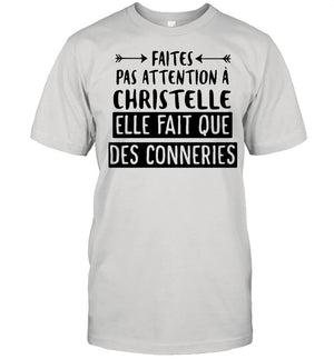 Faites Pas Attention A Christelle Elle Fait Que Des Conneries shirt