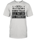 Faites Pas Attention A Christelle Elle Fait Que Des Conneries shirt