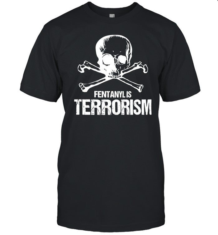 Fentanyl Is Terrorism Skull And Bones - We Fight Monsters Shirt
