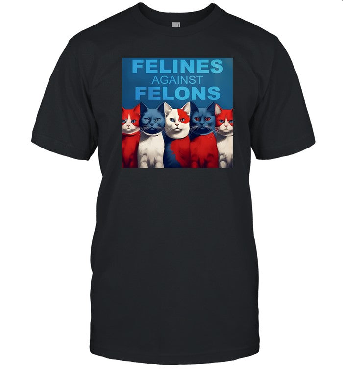 Felines Against Felons Tee Shirt