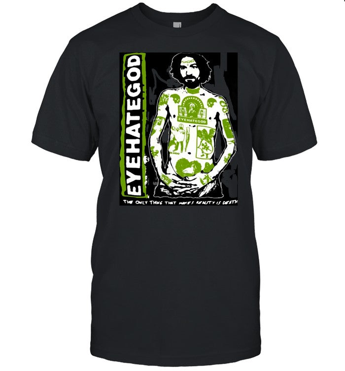 Eyehategod The Only Thing That Makes Realty Is Death shirt