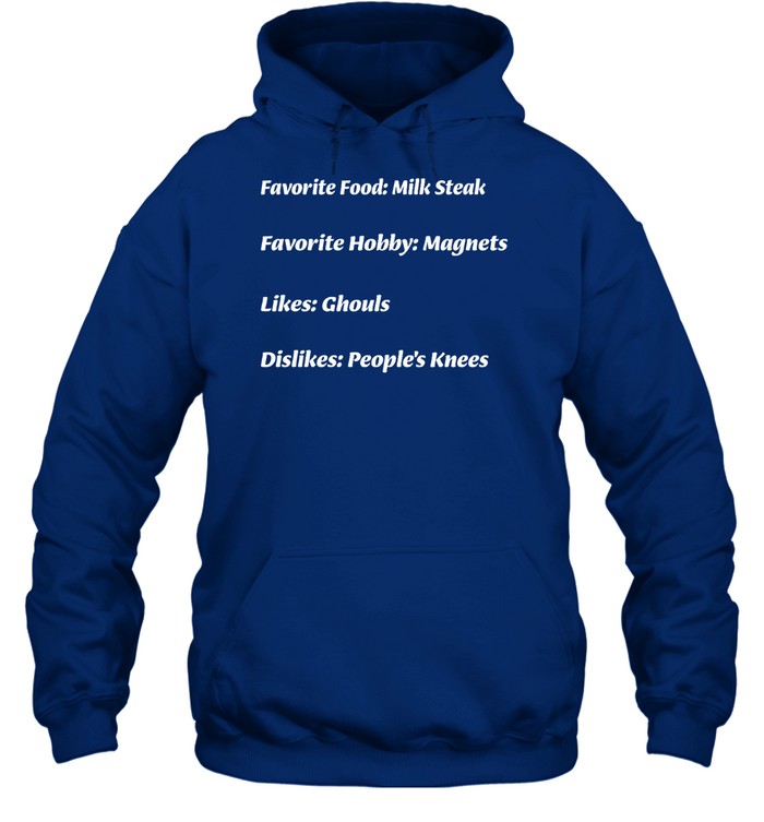 Favorite Food Milk Steak Favorite Hobby Magnets Likes Ghouls Dislikes People's Knees Crewneck Sweatshirt