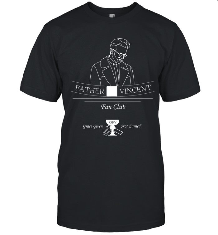 father vincent fan club grace given not earned t shirt
