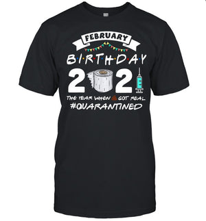 February Birthday 2021 The Year When Shit Got Real Quarantine shirt