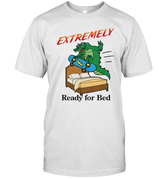Extremely Ready for Bed Limited Shirt