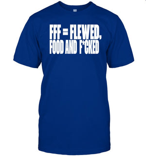 Fff=Flewed Food And Fucked Funny Shirt