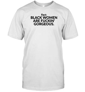 Fact Black Women Are Fuckin Gorgeous T-Shirt, Hoodie, Tank Top, Sweater And Long Sleeve T-Shirt-Unisex T-Shirt