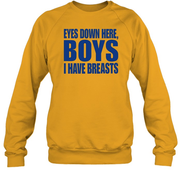 Eyes Down Here Boys I Have Breasts Crewneck Sweatshirt