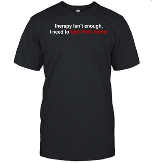 Fall Out Boy Therapy Isn't Enough I Need To Fight Pete Wentz Tee