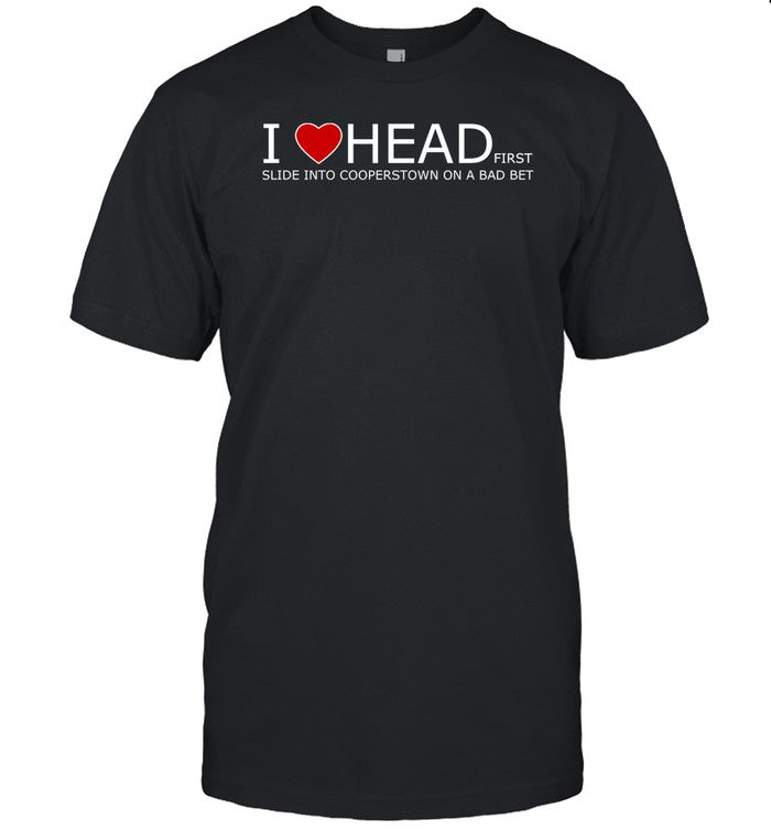 Fawndlondon I Love Head Slide Into Cooperstown On A Bad Bet Shirt