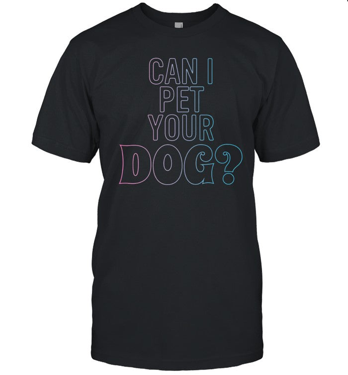 Farbsy Can I Pet Your Dog Limited Shirt