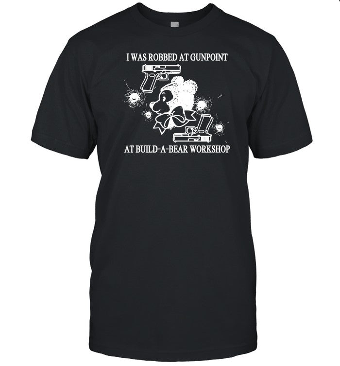 Fakehandshake I Was Robbed At Gunpoint At Build-A-Bear Workshop Shirt