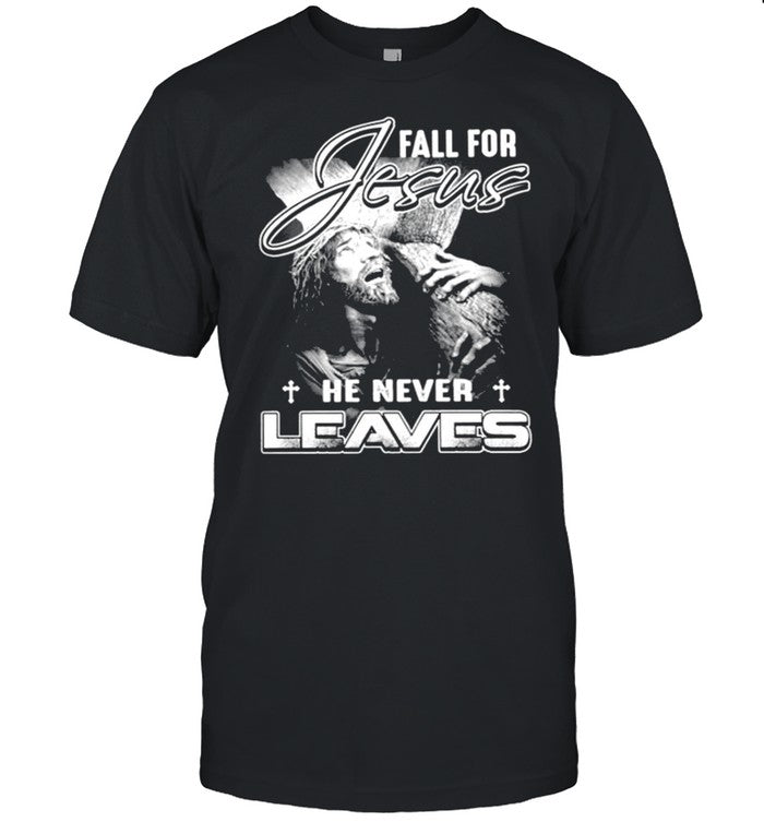 Fall for Jesus he never leaves shirt_1