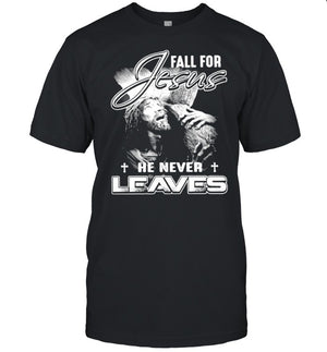 Fall for Jesus he never leaves shirt_1