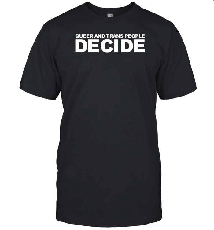 Fayedunaway Queer And Trans People Decide Shirt