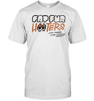 Fat Fur Hooters Come Hungry Leave Huge Shirt