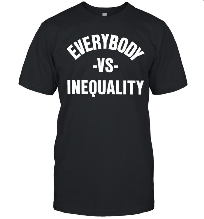 Everybody vs inequality 2024 T-Shirts