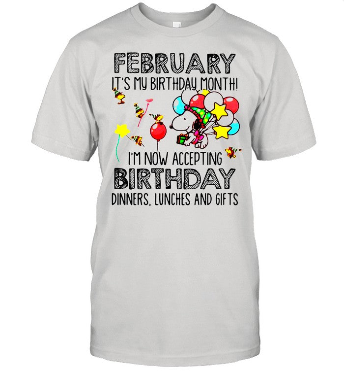 February It’s My Birthday Month I’m Now Accepting Birthday Dinners Lunches And Gifts Snoopy shirt