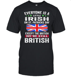 Everyone Is A Little Irish On St Patricks Day Except The British We're Still Flag shirt