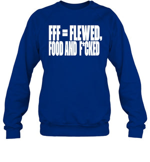 Fff=Flewed Food And Fucked Sweatshirt
