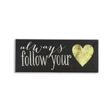 16" Black White and Gold Always Follow Your Heart Canvas Wall Art