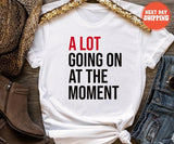 A Lot Going On At The Moment Shirt, A lot going on Shirt, Concert Shirt, T-shirt, Tee, Concert Tee, Trendy Graphic Tee