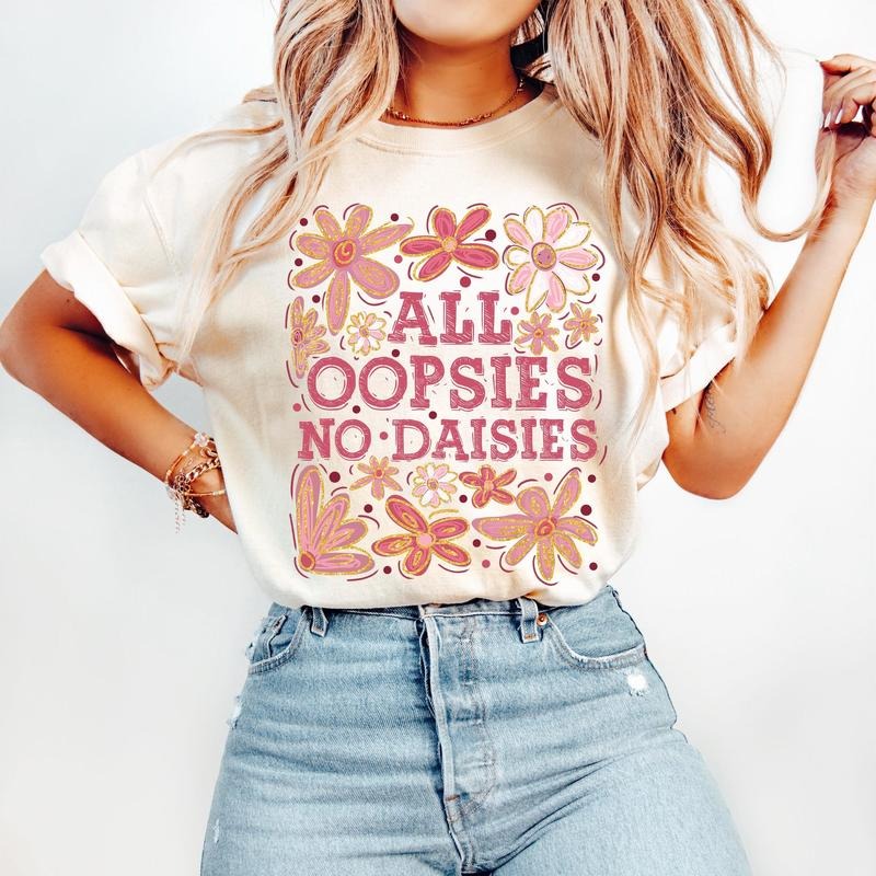 All Oopsies No Daisies T-Shirt, Boho Flowers T-Shirt, Vintage Floral T-Shirt, Wildflowers T-Shirt, Floral Spring T-Shirt, Funny T-Shirt, Sarcastic T-Shirt, Trendy