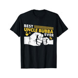 [All-Season Cotton T-Shirt Ever] Best Uncle Bubba Ever