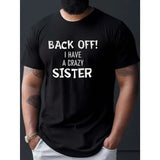 Back Off! I Have A Crazy Sister Print T Shirt, Tees For Men, Casual Short Sleeve T-shirt For Summer Made in USA