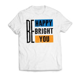 Be Happy Be Bright Be You Motivational T-Shirt Casual Classic