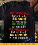 Be Strong Be Kind Be Bold Be Humble Be Proud Unisex Shirt for Men and Women, Black Women, Black Men, Black History, BLM