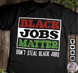 Black Jobs Matter Shirt, Black Power, African American, BLM, Black People, Black Women, Black Men, Unisex T-shirt for Men and Women, Full Sizes, Full Colors, Menswear, Womenswear Classic Cotton