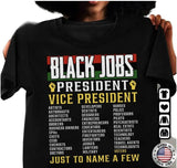 Black Jobs President, Vice President Shirt, Black Jobs Just to Name A Few Tee, Full Sizes, Full Colors, Unisex Cotton Round Neck Tee, For Men and Women, Menswear, Womenswear, Comfort Top Classic Tshirt