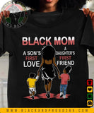 Black Mom A Son's First Love A Daughter's First Friend Ver 2 T-shirt, Black Women Tee, Black Girl Magic, Black Mom Shirt, Mama Gift, Mother's Day Gift Cotton Top
