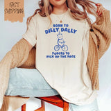 Born to Dilly Dally Forced to Pick Up The Pace Unisex T-Shirt  Funny Y2K Shirt  Vintage Bear Shirt Comfort Fabric