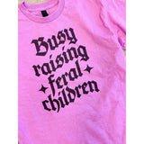 Busy Raising Feral Children Graphic Tee