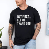 But First Let Me Thank God T-Shirt, Funny Saying Quote Shirt, Sarcastic Shirt, Humor Shirt, Shirt for Women