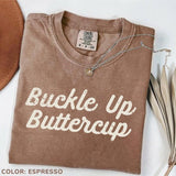 Comfort Colors Buckle Up Buttercup Shirt, Funny Tee, Sassy Country Graphic T-Shirt, Western Style Quote Shirt