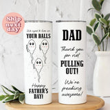 Dad Thank You For Not Pulling Out We're Freaking Awesome Tumbler, Funny Father's Day Tumbler, Sarcastic Tumbler For Husband Classic Drinkware