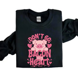 Don't Go Bacon My Heart Sweatshirt, Valentines Party Sweater, Bacon Shirt Long Sleeve Round Neck Classic Cotton Fabric Menswear