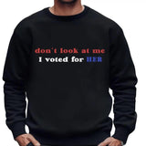 Don't look at me I voted for HER Crewneck Men Sweater, Voted Blue Tee, Full Sizes, Full Colors