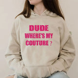 Dude Where's My Couture Women, Funny Hoodie Casual Street Style Fleece Fabric Pullover Hooded Sweatshirt for Women for Men, Perfect Gift
