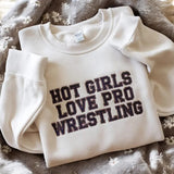 Embroidered Hot Girls Love Pro Wrestling Sweatshirt - Funny Wrestling Shirt - Wrestling Fans Shirt - Wrestling Women - Women's Wrestling Tee