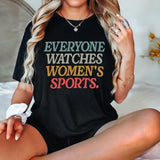 Everyone Watches Womens Sports, Women's Sports Supportive Shirt, Female Athlete, Feminist Shirt, Women's Rights, Girls Power