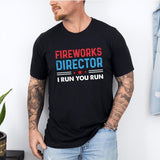 Fireworks Director I Run You Run Shirt, 4th Of July Fireworks Director Tshirt, American Patriotic Tshirt, The Fourth of July gift